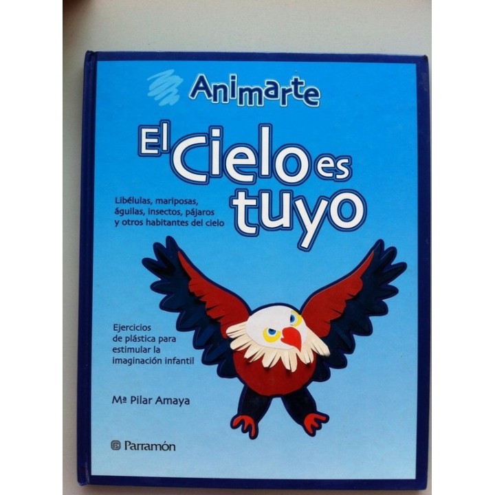 EL CIELO ES TUYO. Libélulas, Mariposas, Águilas, Insectos, Pájaros y Otros Habitantes del Cielo. Ejercicios de plástica para est